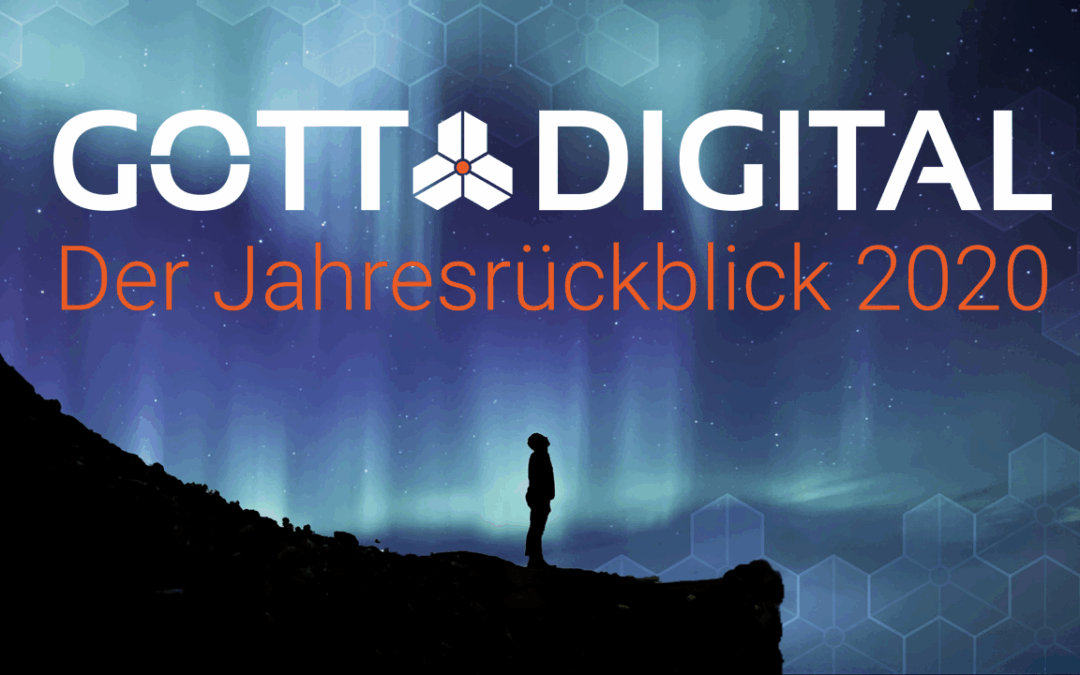 Der GOTTDIGITAL Jahresrückblick 2020 – Digitalization now begins